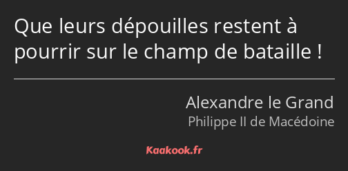 Que leurs dépouilles restent à pourrir sur le champ de bataille !