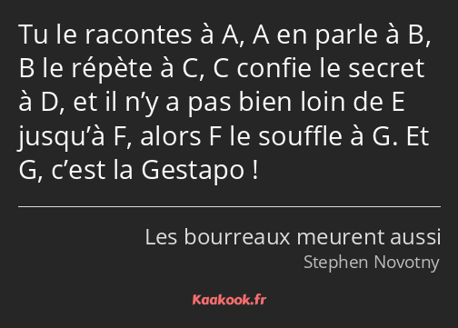 Tu le racontes à A, A en parle à B, B le répète à C, C confie le secret à D, et il n’y a pas bien…