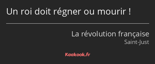 Un roi doit régner ou mourir !