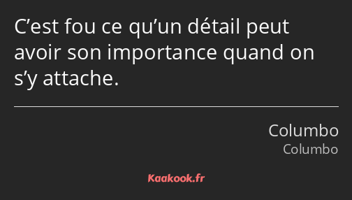 C’est fou ce qu’un détail peut avoir son importance quand on s’y attache.