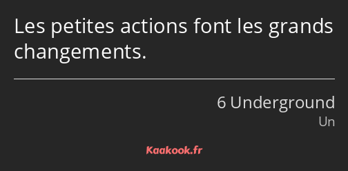 Les petites actions font les grands changements.