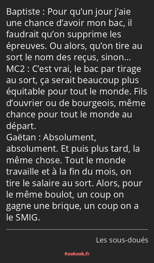 Pour qu’un jour j’aie une chance d’avoir mon bac, il faudrait qu’on supprime les épreuves. Ou alors…