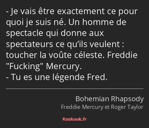 Je vais être exactement ce pour quoi je suis né. Un homme de spectacle qui donne aux spectateurs ce…