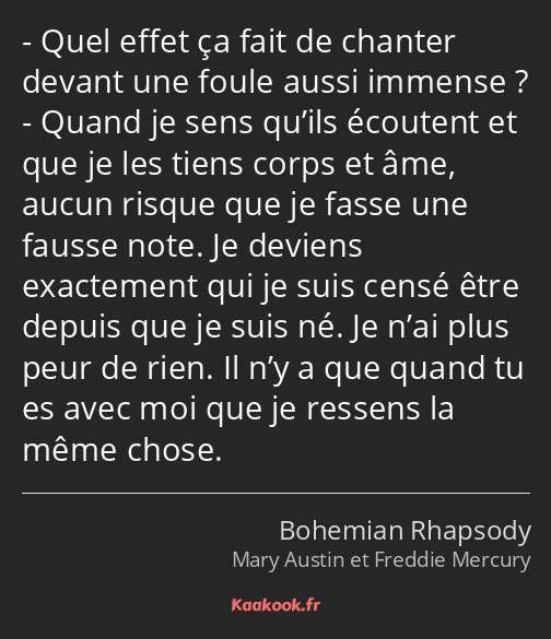 Quel effet ça fait de chanter devant une foule aussi immense ? Quand je sens qu’ils écoutent et que…