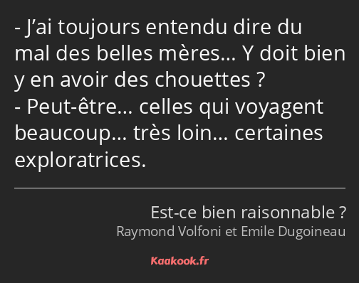 J’ai toujours entendu dire du mal des belles mères… Y doit bien y en avoir des chouettes ? Peut…