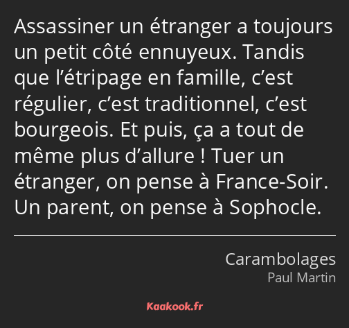 Assassiner un étranger a toujours un petit côté ennuyeux. Tandis que l’étripage en famille, c’est…