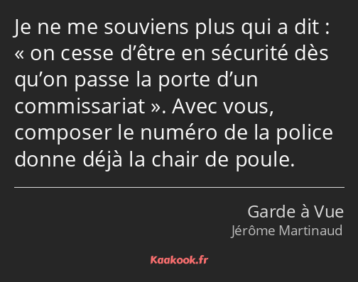 Je ne me souviens plus qui a dit : on cesse d’être en sécurité dès qu’on passe la porte d’un…