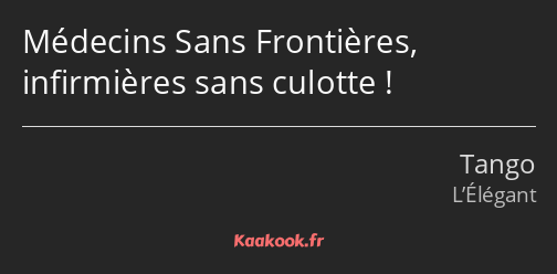 Médecins Sans Frontières, infirmières sans culotte !