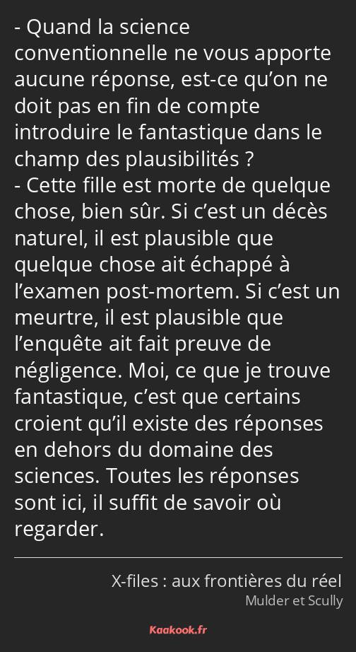 Quand la science conventionnelle ne vous apporte aucune réponse, est-ce qu’on ne doit pas en fin de…