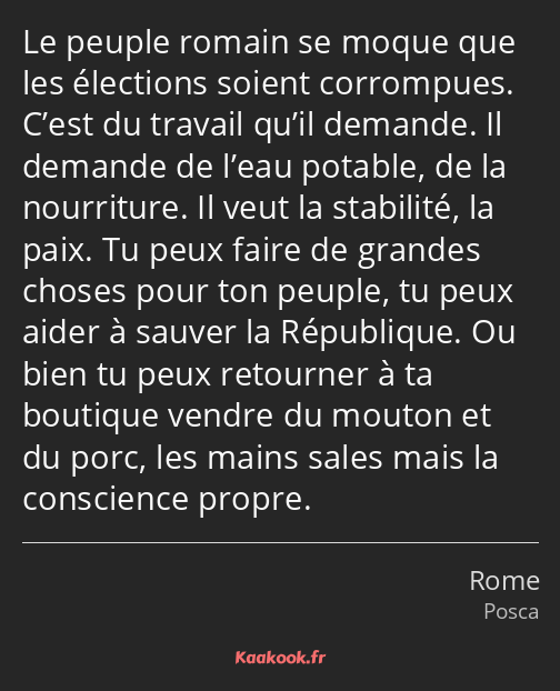 Le peuple romain se moque que les élections soient corrompues. C’est du travail qu’il demande. Il…