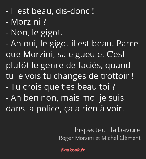 Il est beau, dis-donc ! Morzini ? Non, le gigot. Ah oui, le gigot il est beau. Parce que Morzini…