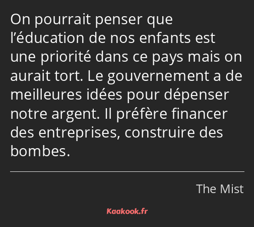 On pourrait penser que l’éducation de nos enfants est une priorité dans ce pays mais on aurait tort…