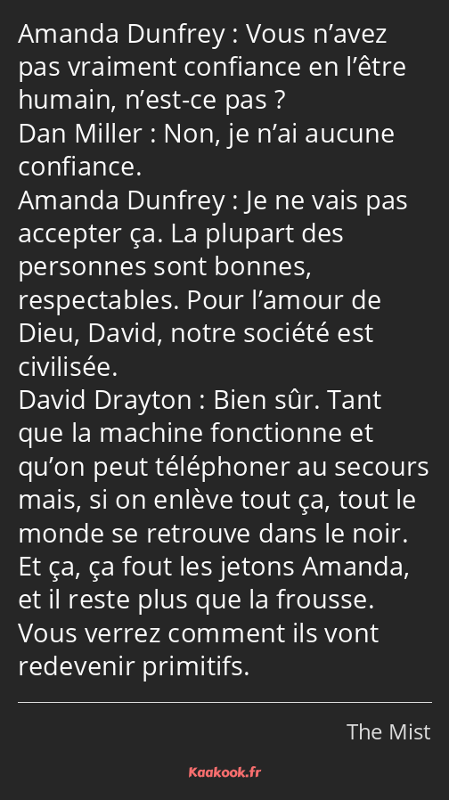 Vous n’avez pas vraiment confiance en l’être humain, n’est-ce pas ? Non, je n’ai aucune confiance…