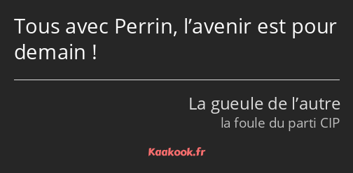 Tous avec Perrin, l’avenir est pour demain !