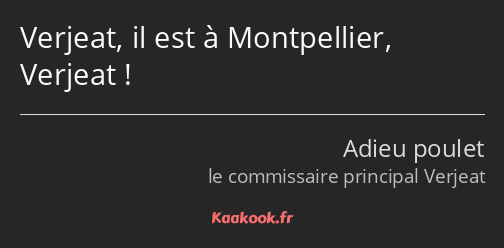 Verjeat, il est à Montpellier, Verjeat !