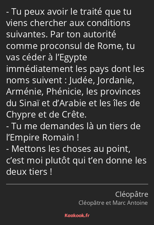 Tu peux avoir le traité que tu viens chercher aux conditions suivantes. Par ton autorité comme…