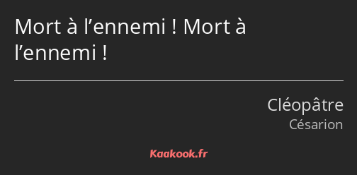 Mort à l’ennemi ! Mort à l’ennemi !