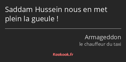 Saddam Hussein nous en met plein la gueule !