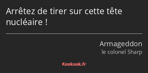 Arrêtez de tirer sur cette tête nucléaire !