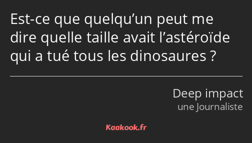 Est-ce que quelqu’un peut me dire quelle taille avait l’astéroïde qui a tué tous les dinosaures ?