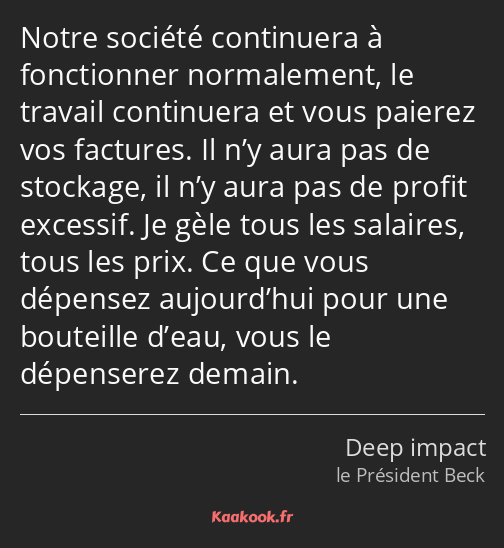 Notre société continuera à fonctionner normalement, le travail continuera et vous paierez vos…