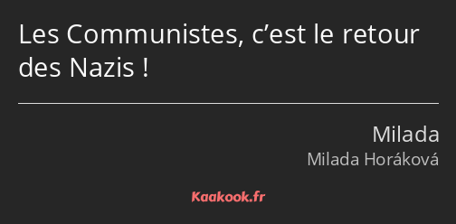 Les Communistes, c’est le retour des Nazis !