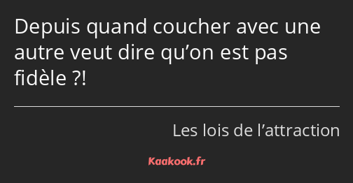 Depuis quand coucher avec une autre veut dire qu’on est pas fidèle ?!