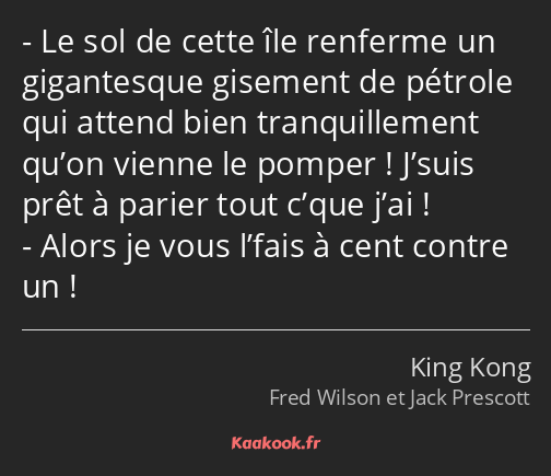 Le sol de cette île renferme un gigantesque gisement de pétrole qui attend bien tranquillement…