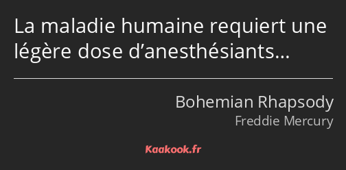 La maladie humaine requiert une légère dose d’anesthésiants…