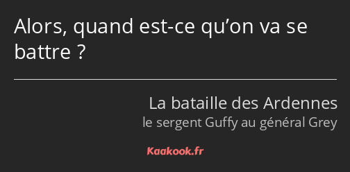 Alors, quand est-ce qu’on va se battre ?