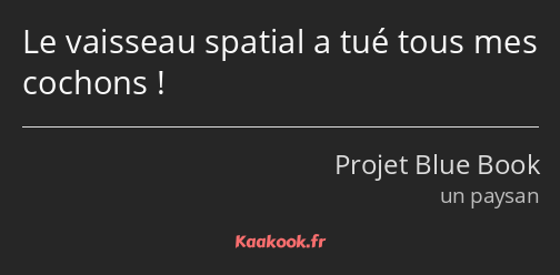 Le vaisseau spatial a tué tous mes cochons !