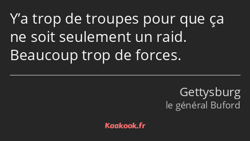 Y’a trop de troupes pour que ça ne soit seulement un raid. Beaucoup trop de forces.