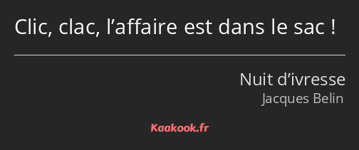 Clic, clac, l’affaire est dans le sac !