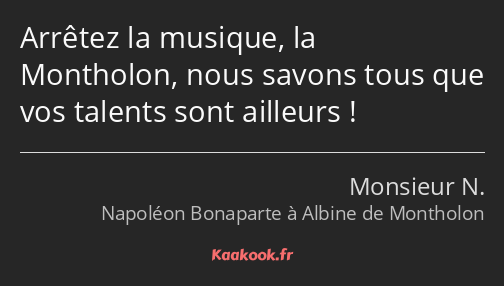 Arrêtez la musique, la Montholon, nous savons tous que vos talents sont ailleurs !