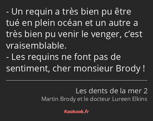 Un requin a très bien pu être tué en plein océan et un autre a très bien pu venir le venger, c’est…