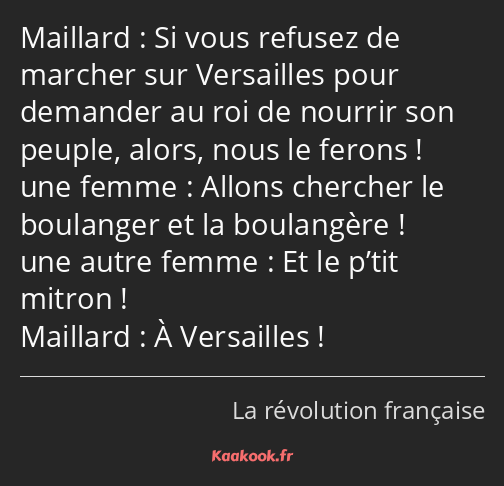 Si vous refusez de marcher sur Versailles pour demander au roi de nourrir son peuple, alors, nous…