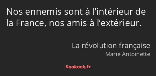 Nos ennemis sont à l’intérieur de la France, nos amis à l’extérieur.