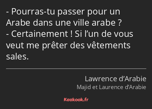 Pourras-tu passer pour un Arabe dans une ville arabe ? Certainement ! Si l’un de vous veut me…