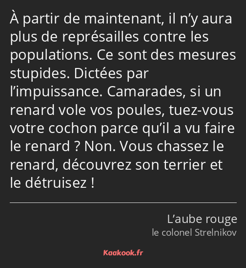 À partir de maintenant, il n’y aura plus de représailles contre les populations. Ce sont des…