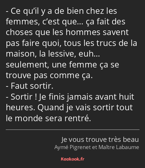 Ce qu’il y a de bien chez les femmes, c’est que… ça fait des choses que les hommes savent pas faire…