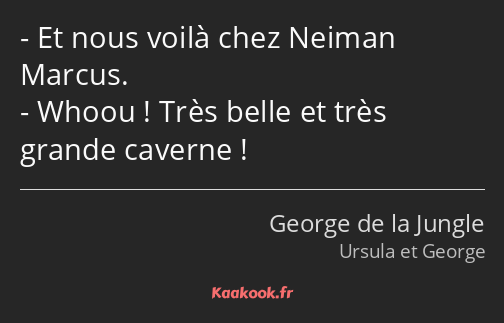 Et nous voilà chez Neiman Marcus. Whoou ! Très belle et très grande caverne !