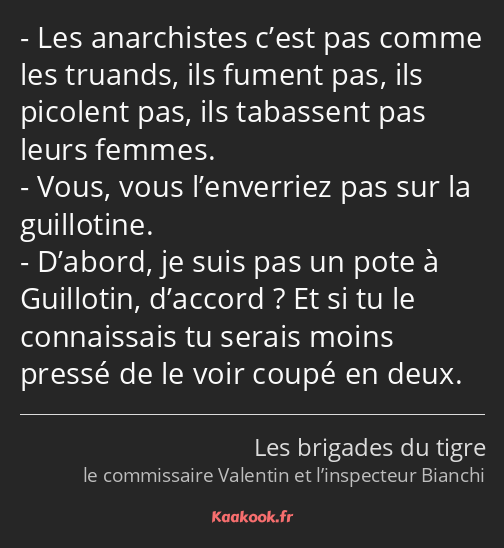 Les anarchistes c’est pas comme les truands, ils fument pas, ils picolent pas, ils tabassent pas…