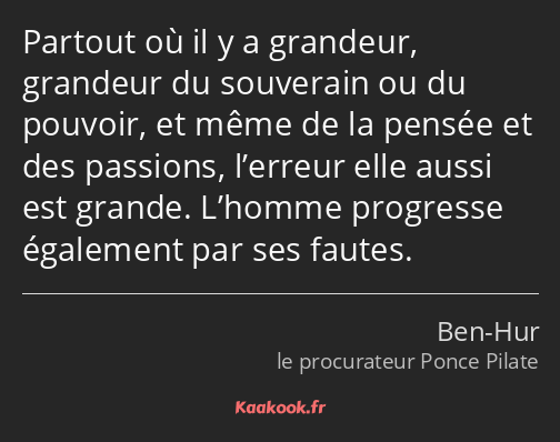 Partout où il y a grandeur, grandeur du souverain ou du pouvoir, et même de la pensée et des…