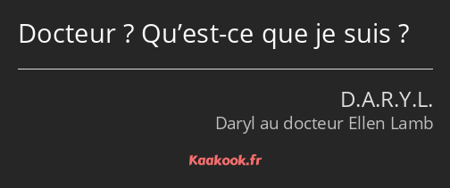 Docteur ? Qu’est-ce que je suis ?