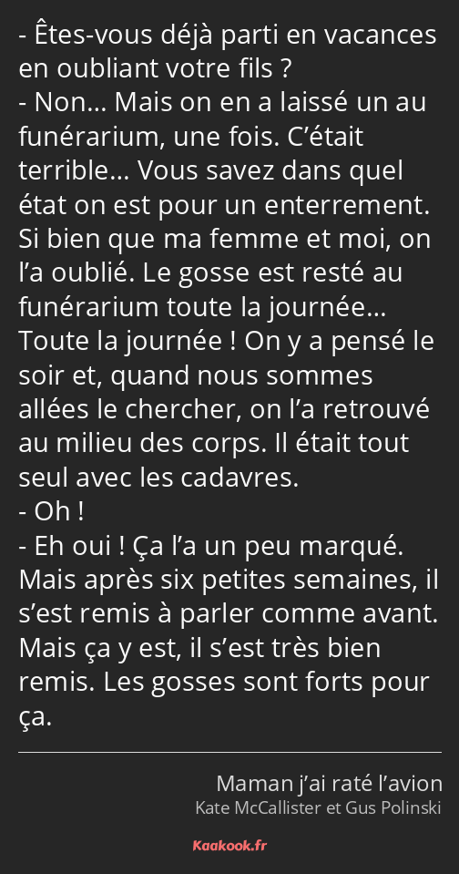 Êtes-vous déjà parti en vacances en oubliant votre fils ? Non… Mais on en a laissé un au funérarium…