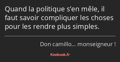 Quand la politique s’en mêle, il faut savoir compliquer les choses pour les rendre plus simples.