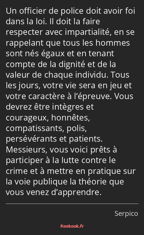 Un officier de police doit avoir foi dans la loi. Il doit la faire respecter avec impartialité, en…