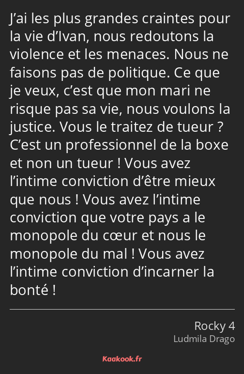 J’ai les plus grandes craintes pour la vie d’Ivan, nous redoutons la violence et les menaces. Nous…