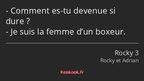 Comment es-tu devenue si dure ? Je suis la femme d’un boxeur.