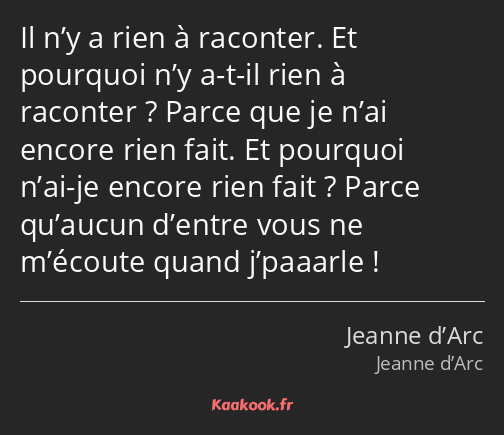 Il n’y a rien à raconter. Et pourquoi n’y a-t-il rien à raconter ? Parce que je n’ai encore rien…